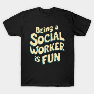 Being A Social Worker Is Fun, Social Work T-Shirt